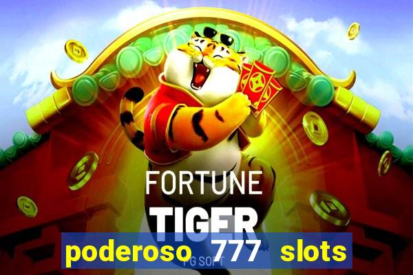 poderoso 777 slots paga mesmo